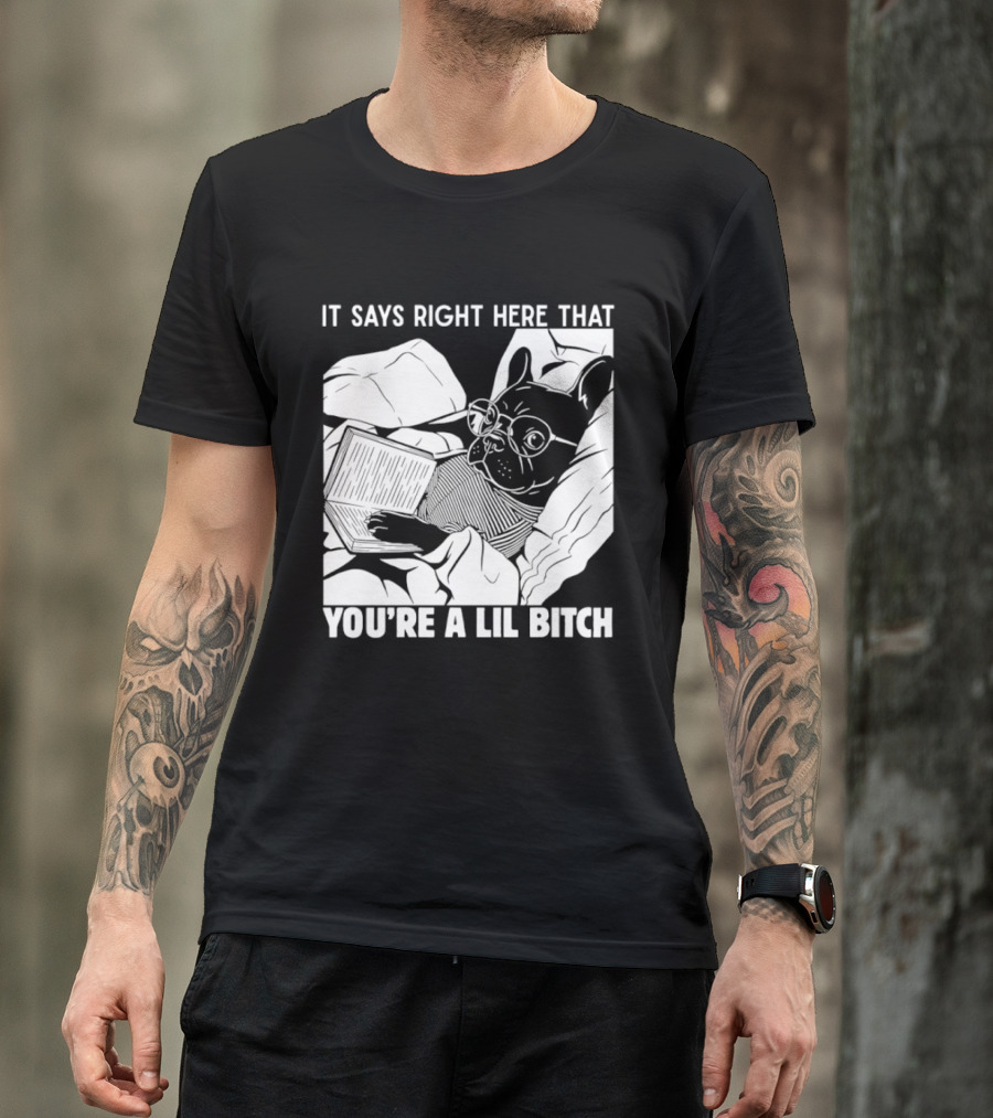 It Says Right Here That You're A Lil Bitch Bulldog With Glasses Reading T-Shirt