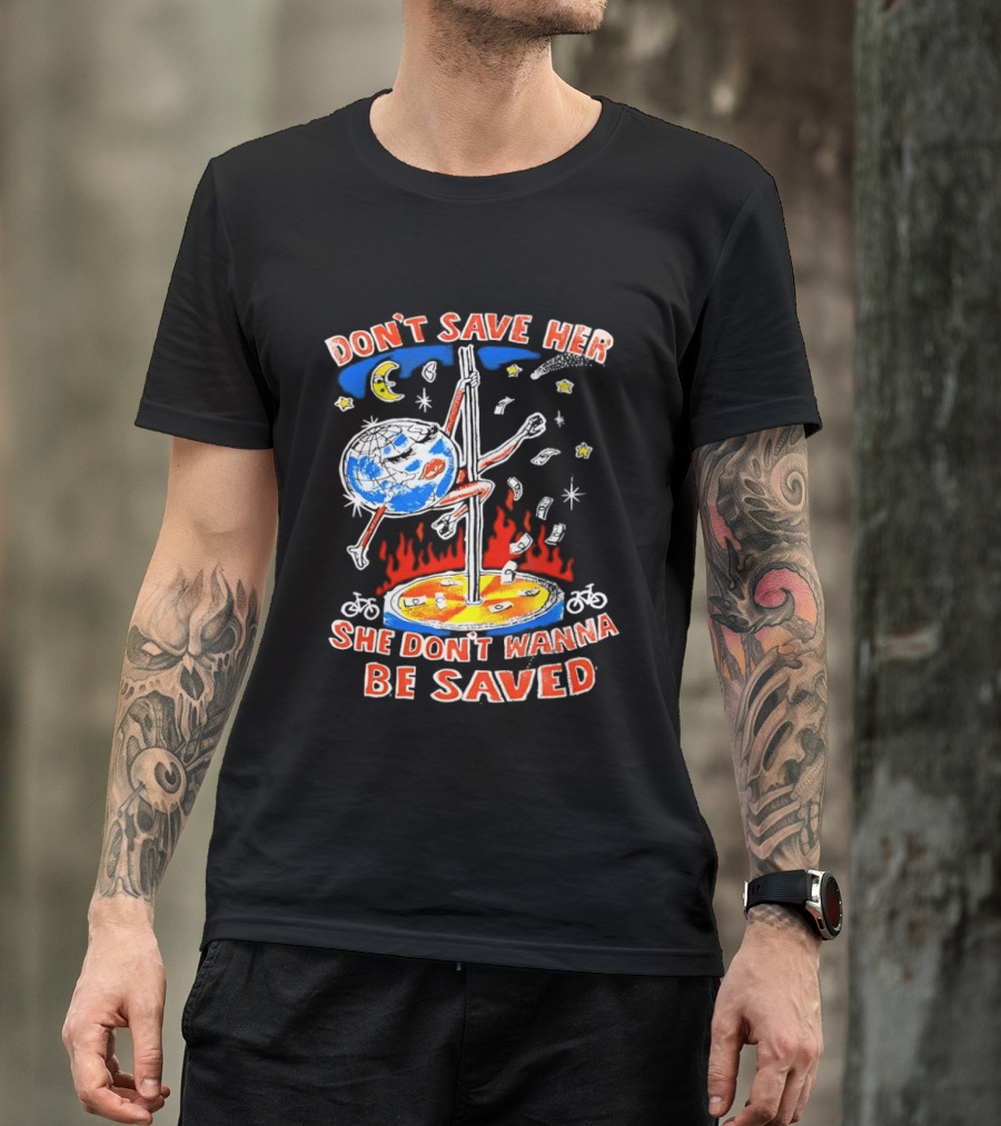 Don't Save Her Earth Pole Dancing She Don't Wanna Be Saved T-Shirt