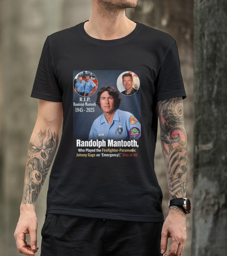 R.I.P. Randolph Mantooth 1945 2025 Firefighter Paramedic Johnny Gage On 'Emergency!' Dies At 80 T-Shirt