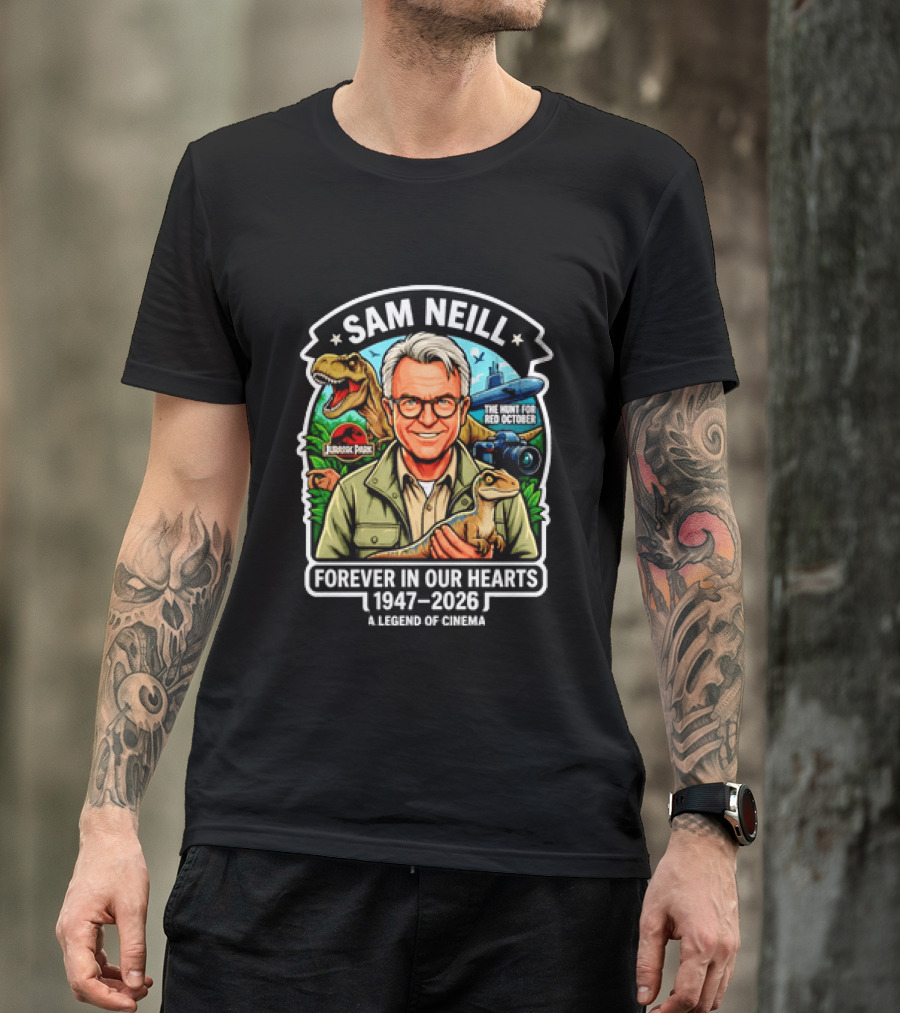 Sam Neill Jurassic Park Hunt For Red October Forever In Our Hearts 1947 2026 A Legend Of Cinema T-Shirt