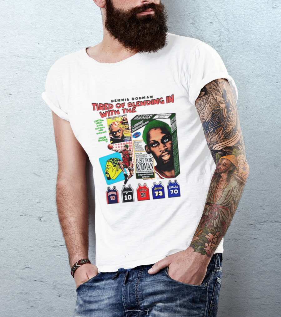 Dennis Rodman Tired Of Blending In Just For Rodman Pistons Lakers Bulls Mavericks T-Shirt