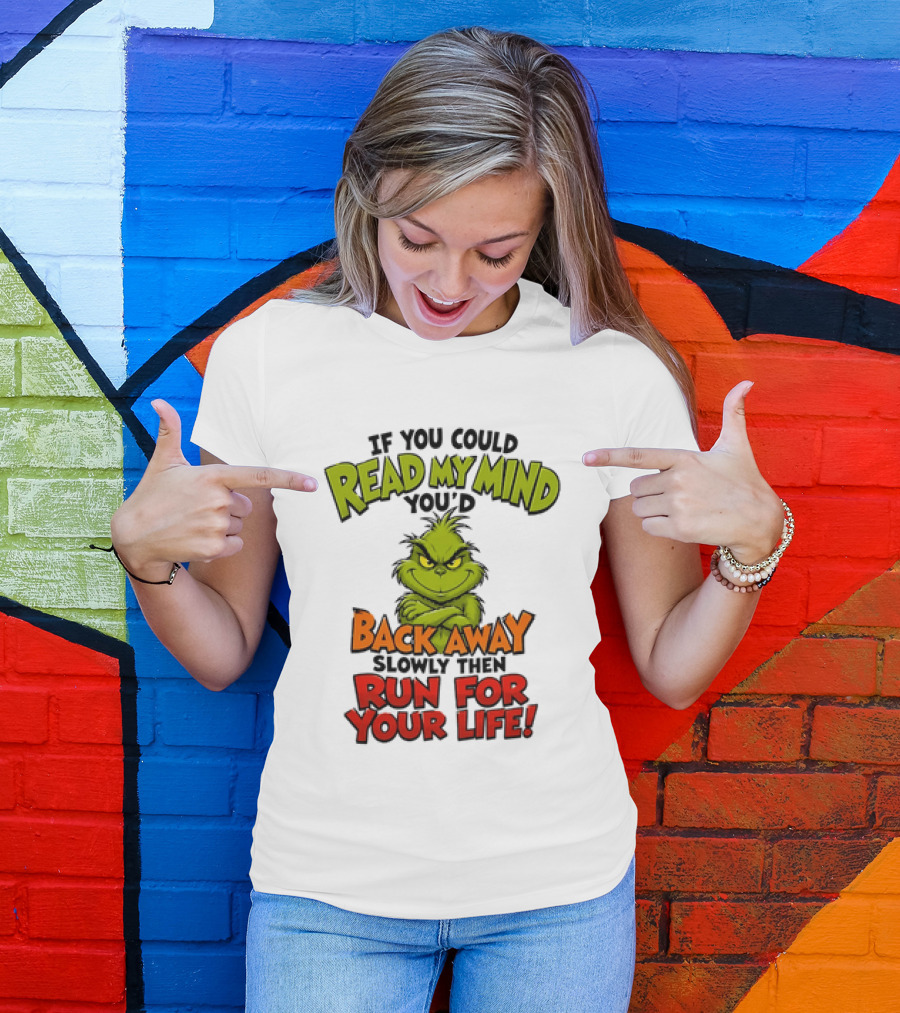 The Grinch Read My Mind Back Away Slowly Then Run For Your Life T-Shirt
