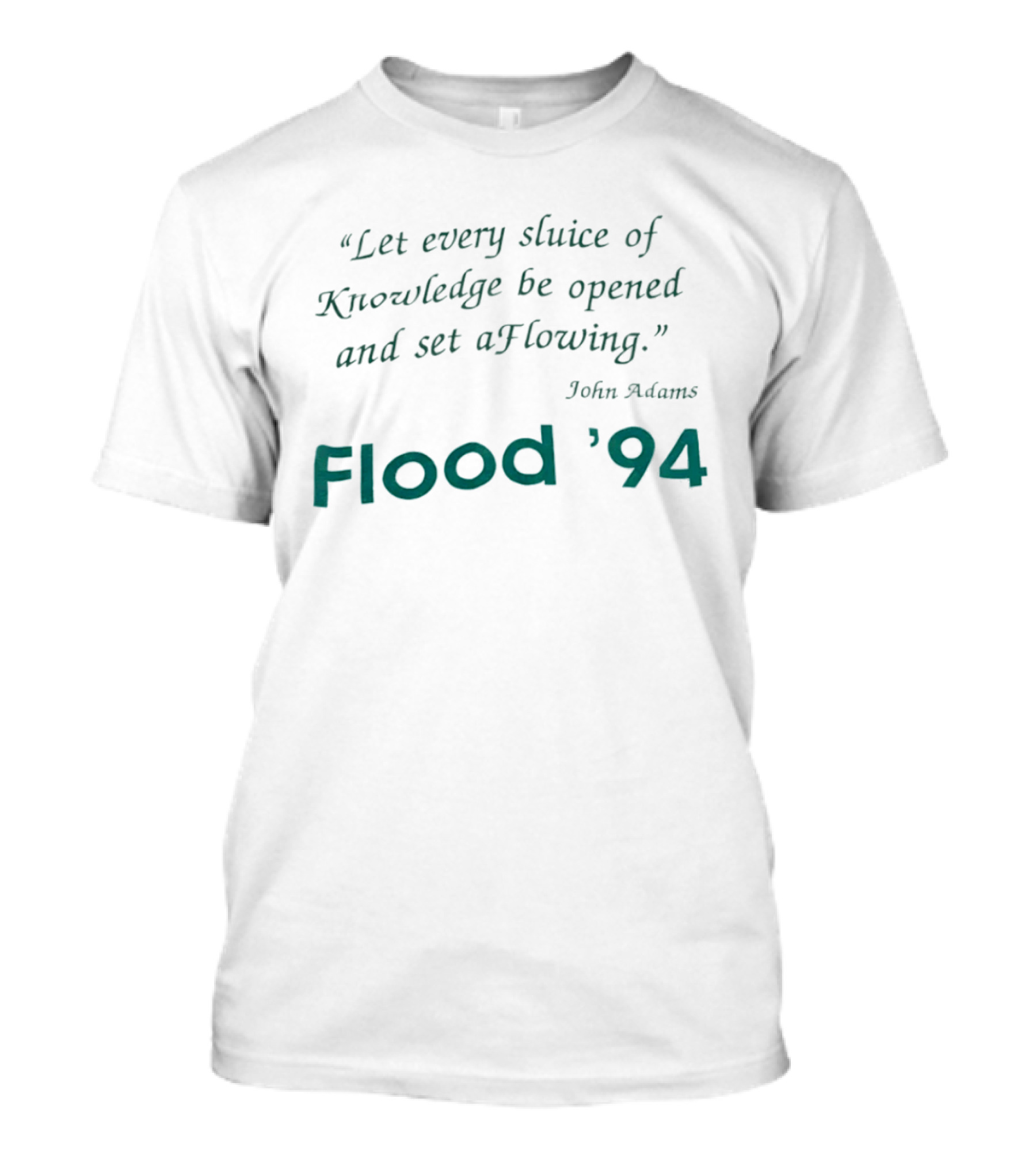 John Adams Let Every Sluice Of Knowledge Be Opened And Set A Flowing Flood '94 T-Shirt