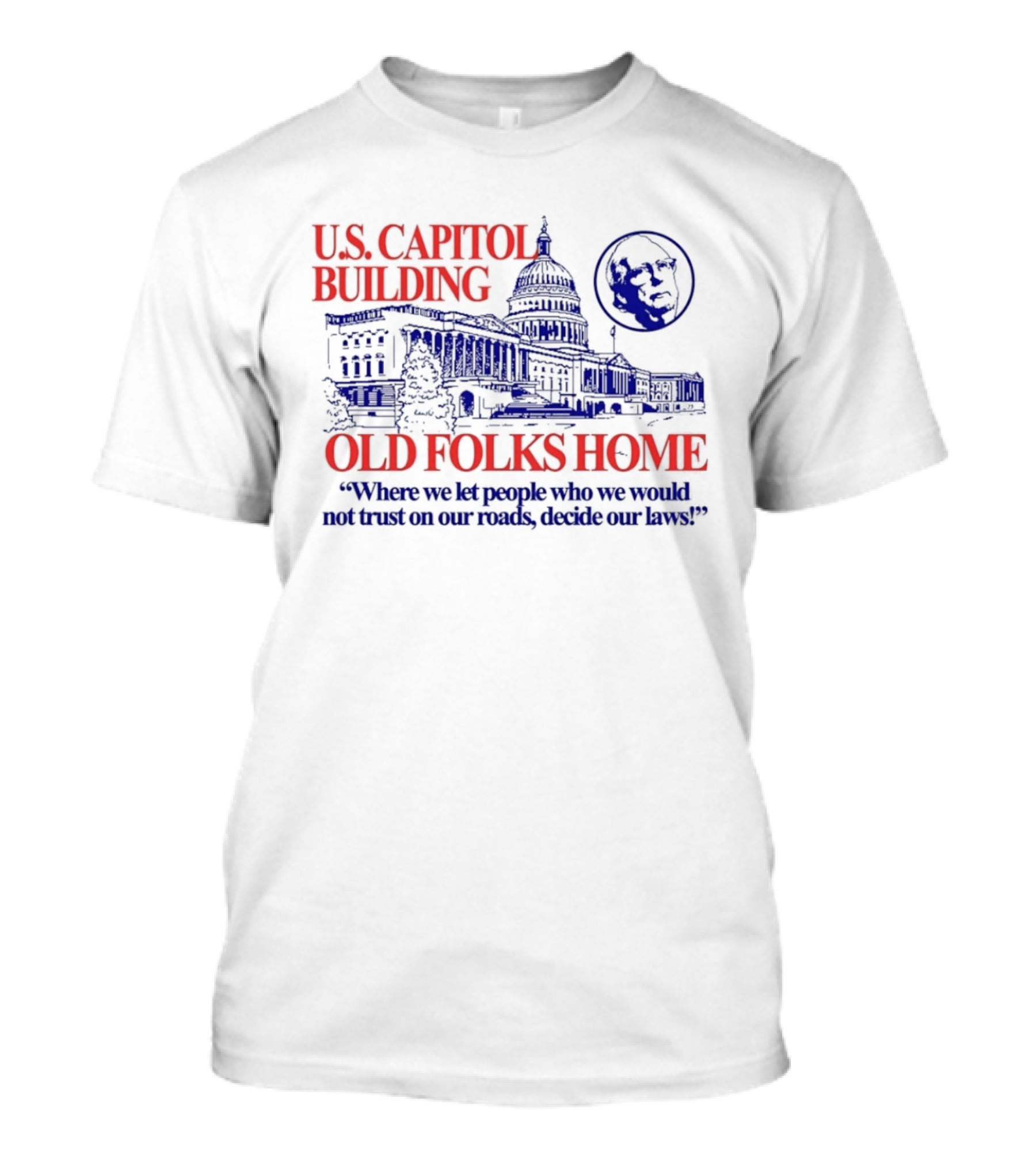 U.S. Capitol Building Old Folks Home Satire Where We Let People Decide Our Laws T-Shirt