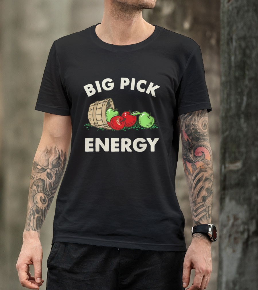 Big Pick Energy Apple Picking With Apples And Basket T-Shirt