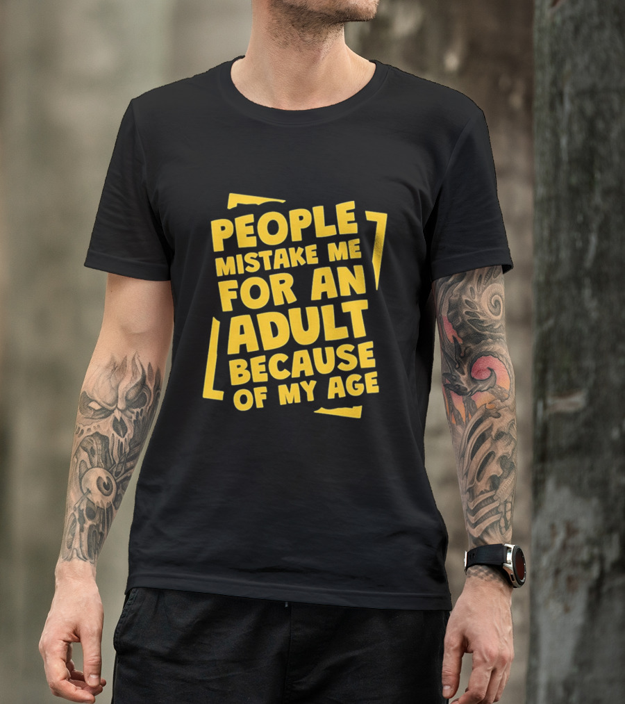 People Mistake Me For An Adult Because Of My Age Yellow T-Shirt