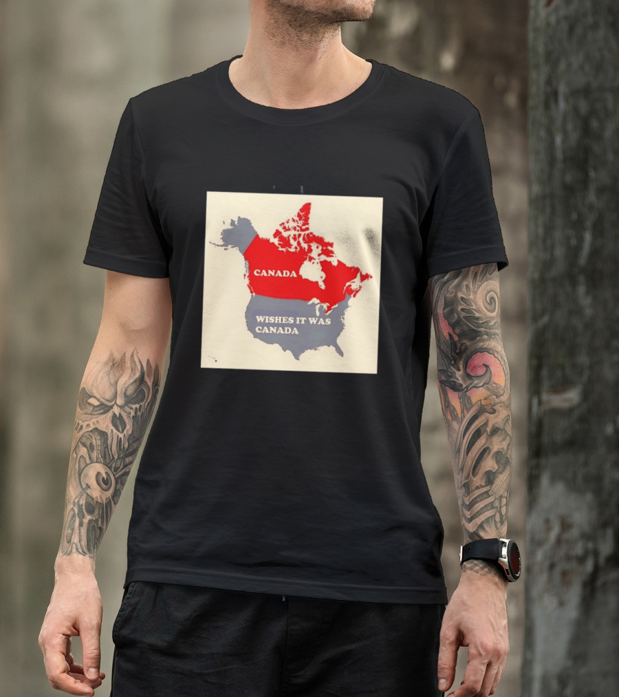 Canada Wishes It Was Canada Map North America Humor T-Shirt