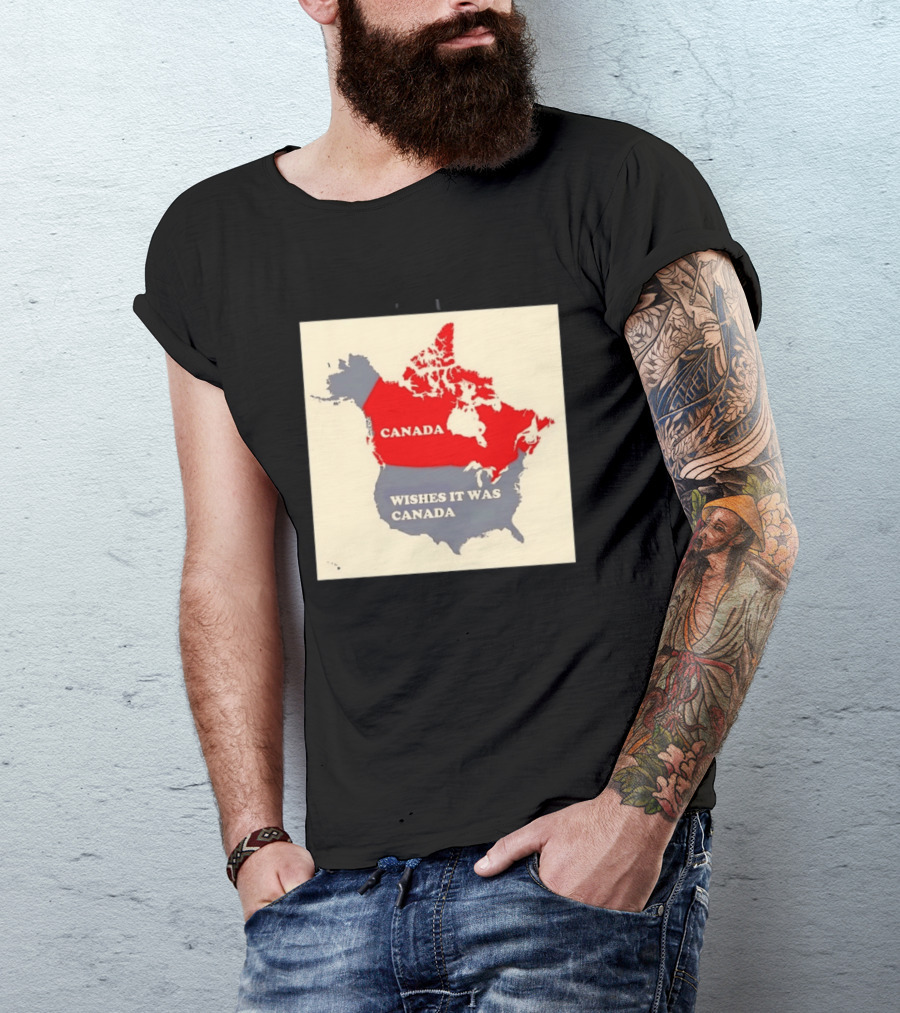 Canada Wishes It Was Canada Map North America Humor T-Shirt
