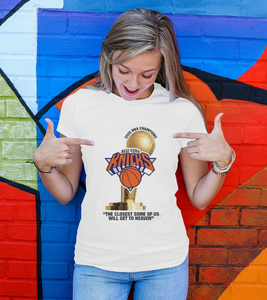 New York Knicks NBA Champions Larry O'Brien Trophy Closest To Heaven T-Shirt