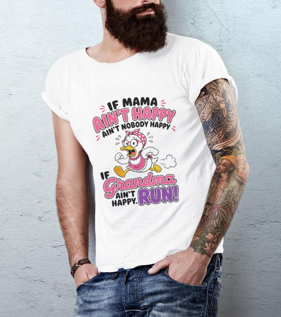 If Mama Ain't Happy Ain't Nobody Happy If Grandma Ain't Happy Run Duck Cartoon T-Shirt