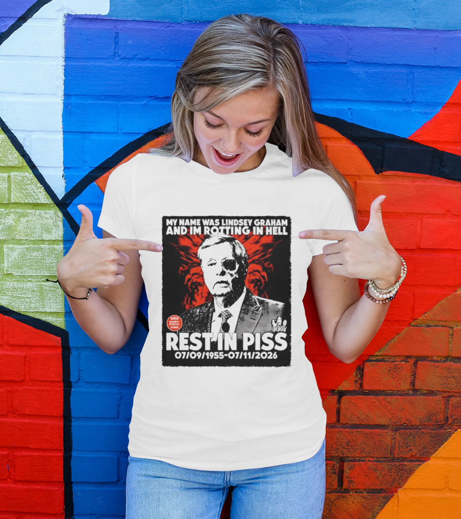 My Name Was Lindsey Graham And I'm Rotting In Hell Rest In Piss 07/09/1955 07/11/2026 T-Shirt