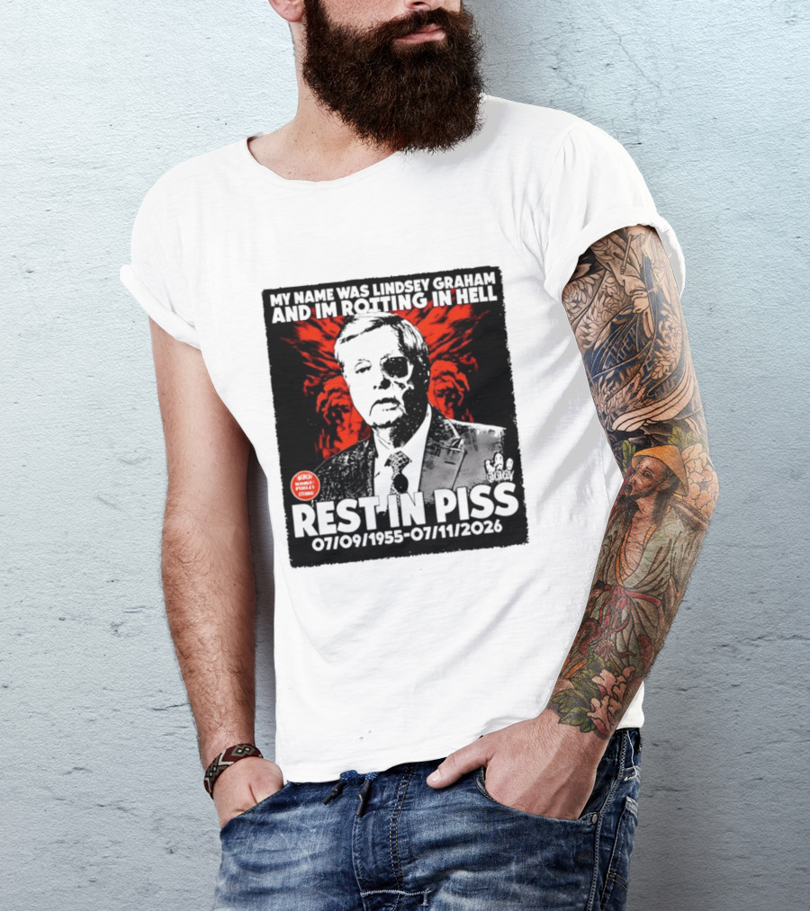 My Name Was Lindsey Graham And I'm Rotting In Hell Rest In Piss 07/09/1955 07/11/2026 T-Shirt