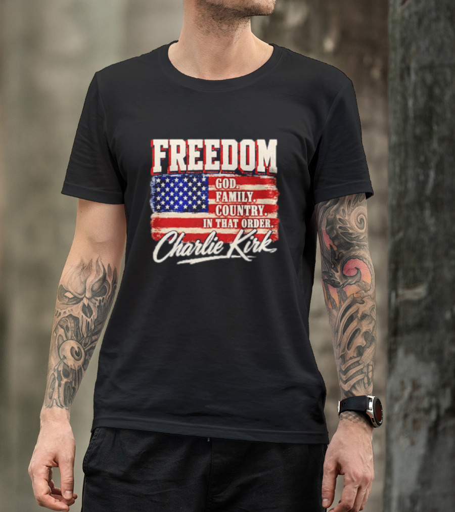 Freedom God Family Country In That Order American Flag Charlie Kirk T-Shirt