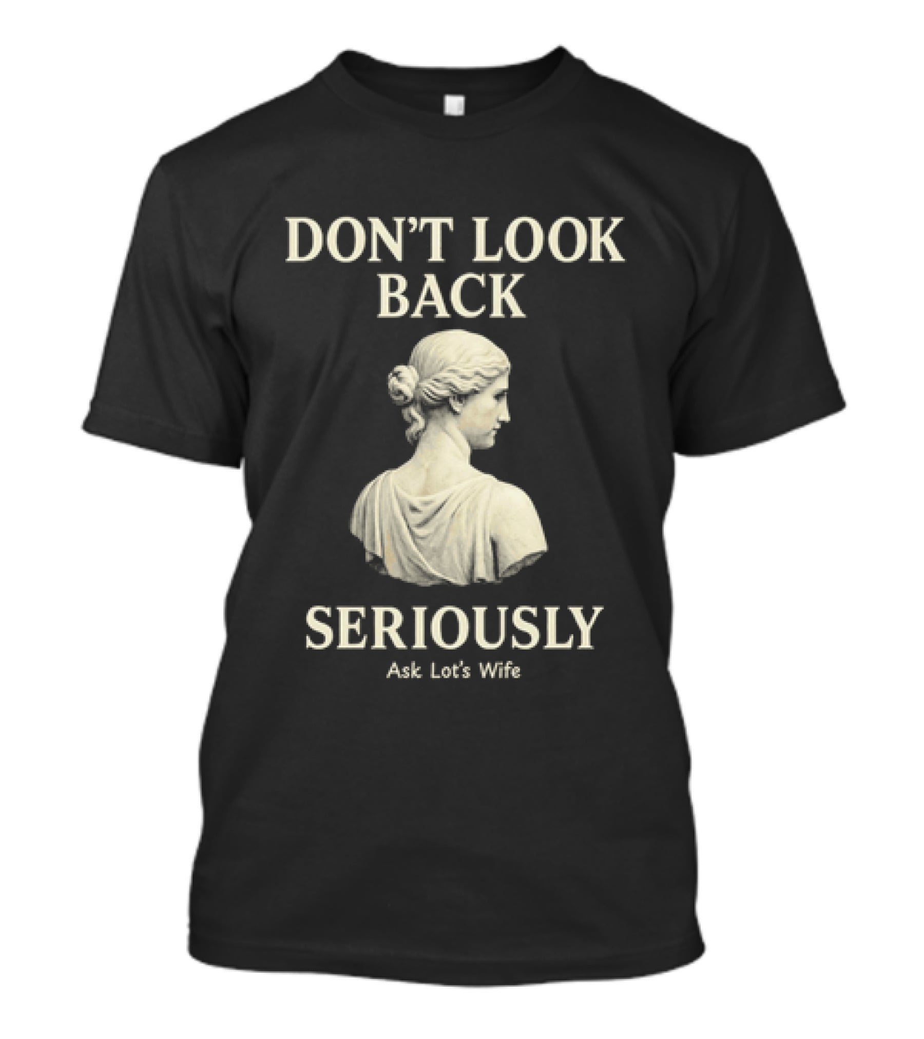 Don't Look Back Seriously Ask Lot's Wife Biblical Humor T-Shirt
