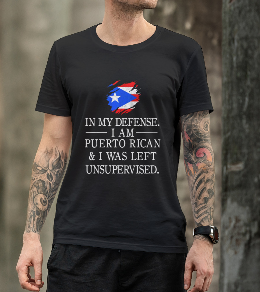 In My Defense I Am Puerto Rican Flag Unsupervised T-Shirt