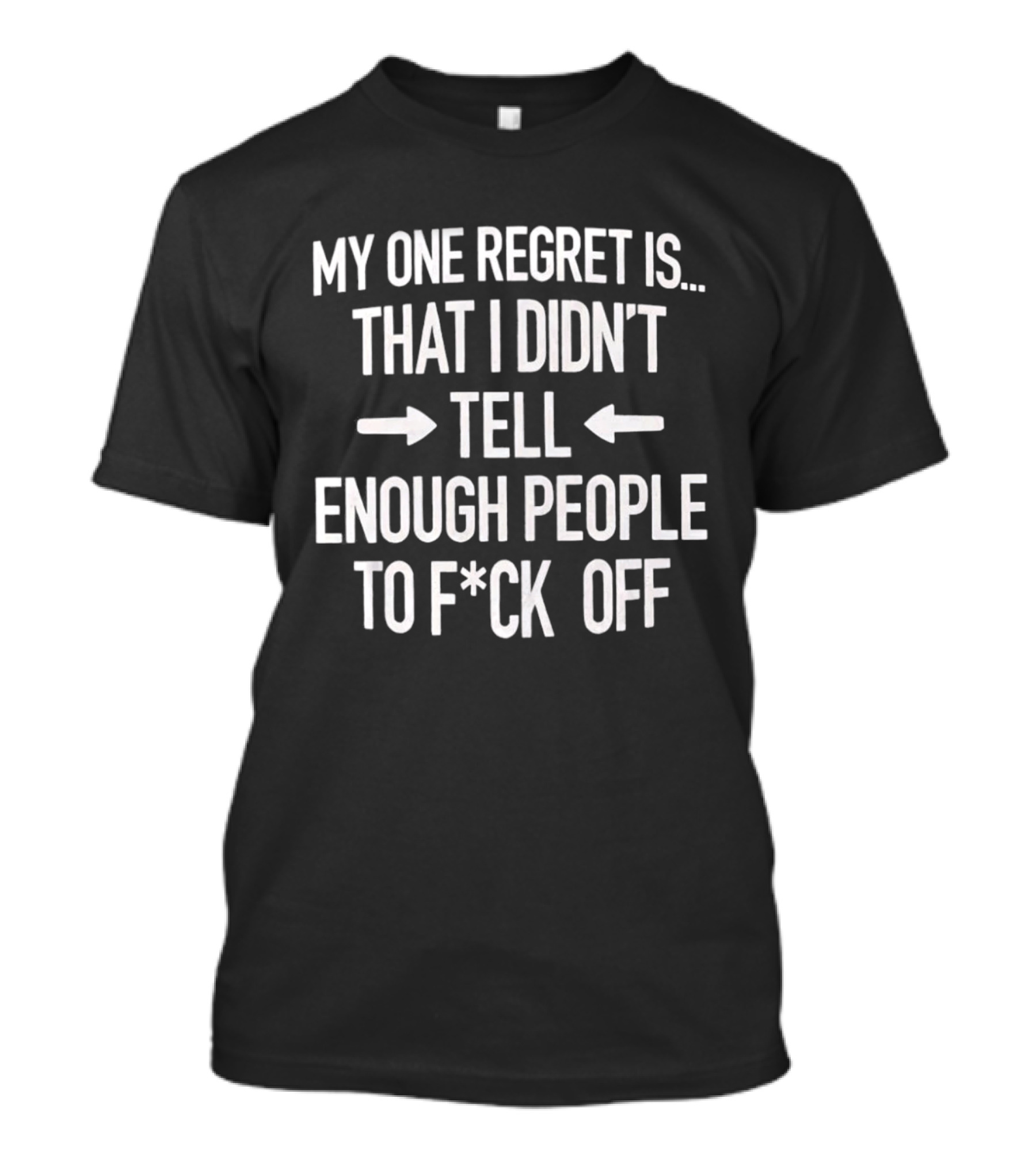 Sassy My One Regret Didn't Tell Enough People To F*ck Off T-Shirt