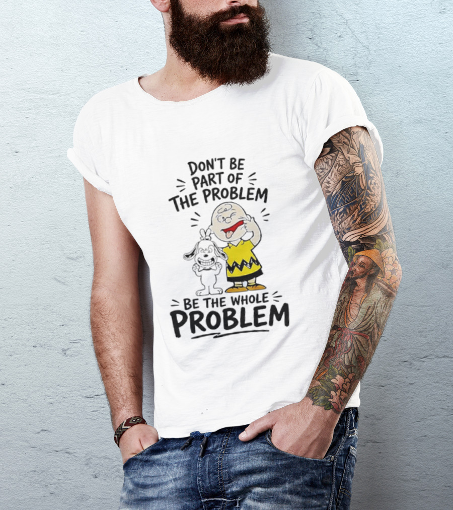 Charlie Brown And Snoopy Making Faces Be The Whole Problem T-Shirt