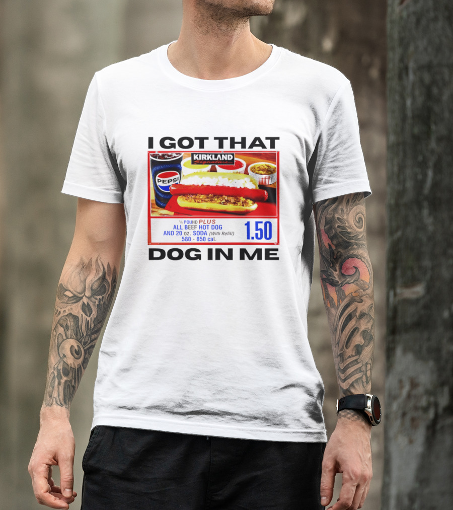 Kirkland Signature 1/4 Pound All Beef Hot Dog I Got That Dog In Me 1.50 2026 T-Shirt