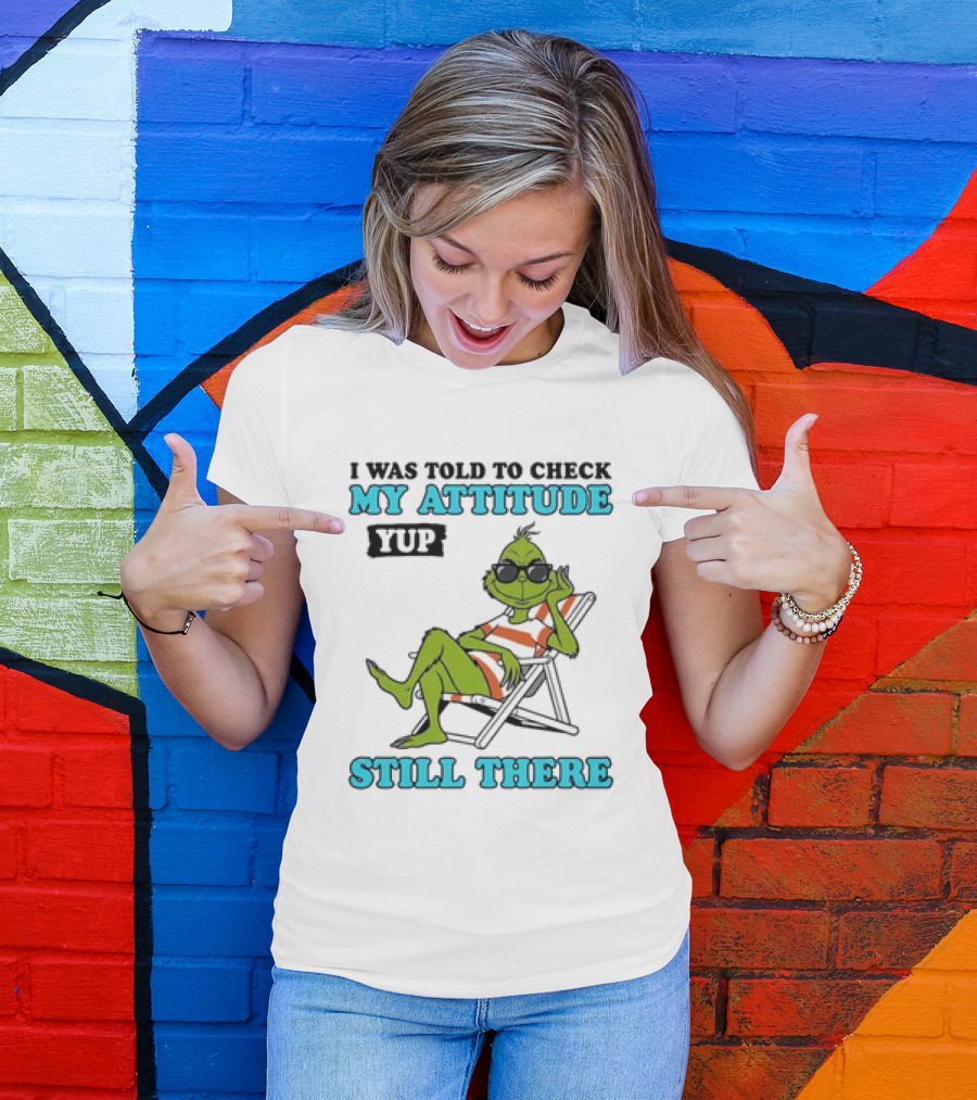 Grinch Attitude Check Yup Still There Relaxing In Chair T-Shirt