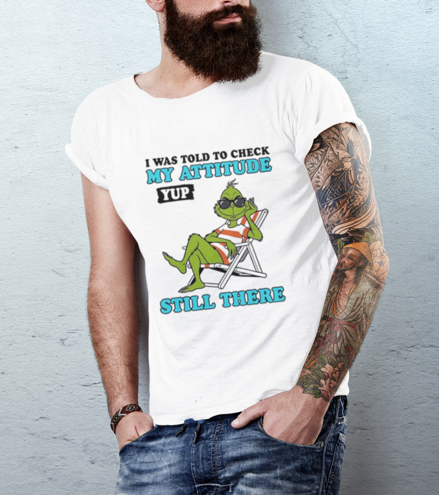 Grinch Attitude Check Yup Still There Relaxing In Chair T-Shirt
