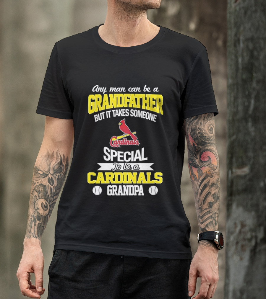 Any Man Can Be A Grandfather But It Takes Someone Special To Be A Cardinals Grandpa St. Louis T-Shirt