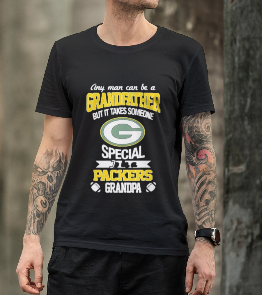 Any Man Can Be A Grandfather Packers Grandpa Special T-Shirt