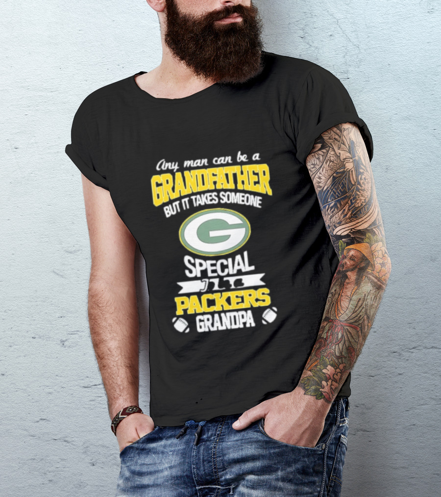 Any Man Can Be A Grandfather Packers Grandpa Special T-Shirt
