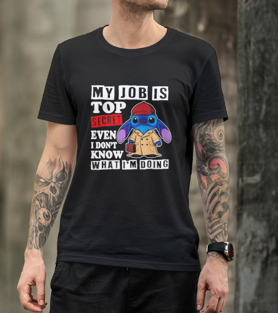 Stitch My Job Is Top Secret Even I Don't Know What I'm Doing T-Shirt
