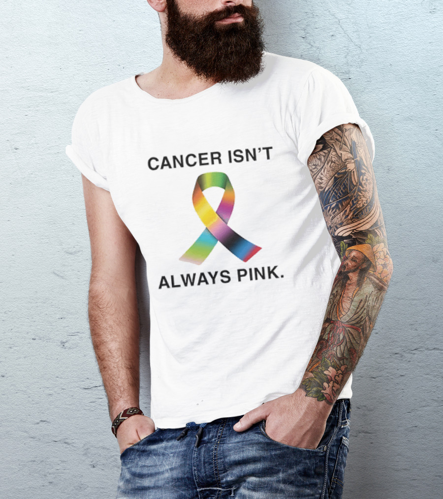 Cancer Isn't Always Pink Rainbow Awareness Ribbon T-Shirt