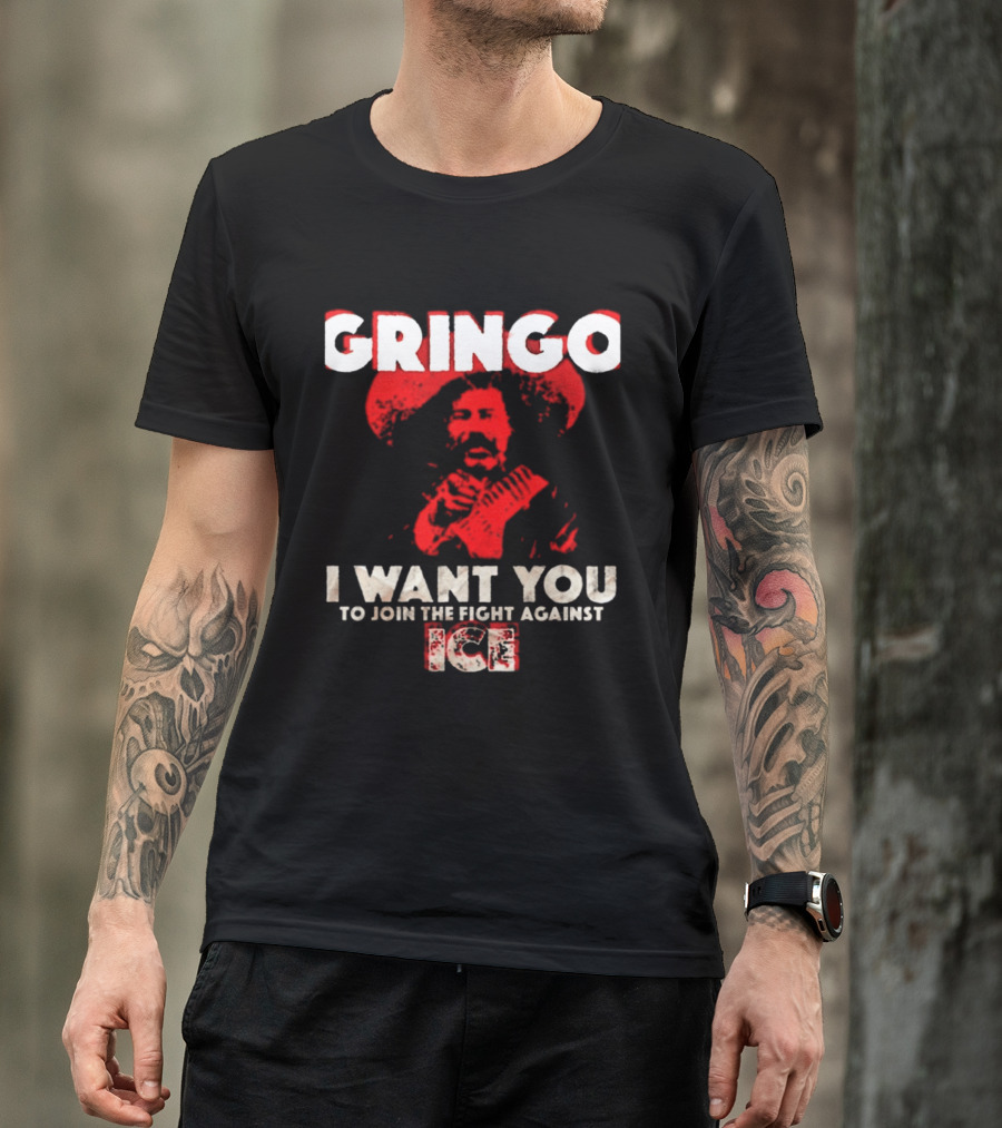 Gringo I Want You To Join The Fight Against Ice Mexican Revolution T-Shirt