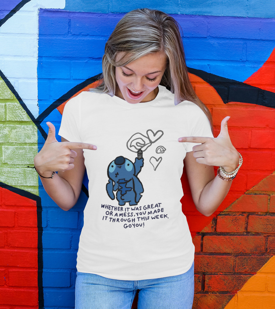 Stitch Whether It Was Great Or A Mess You Made It Through This Week Go You Hearts Drawing T-Shirt