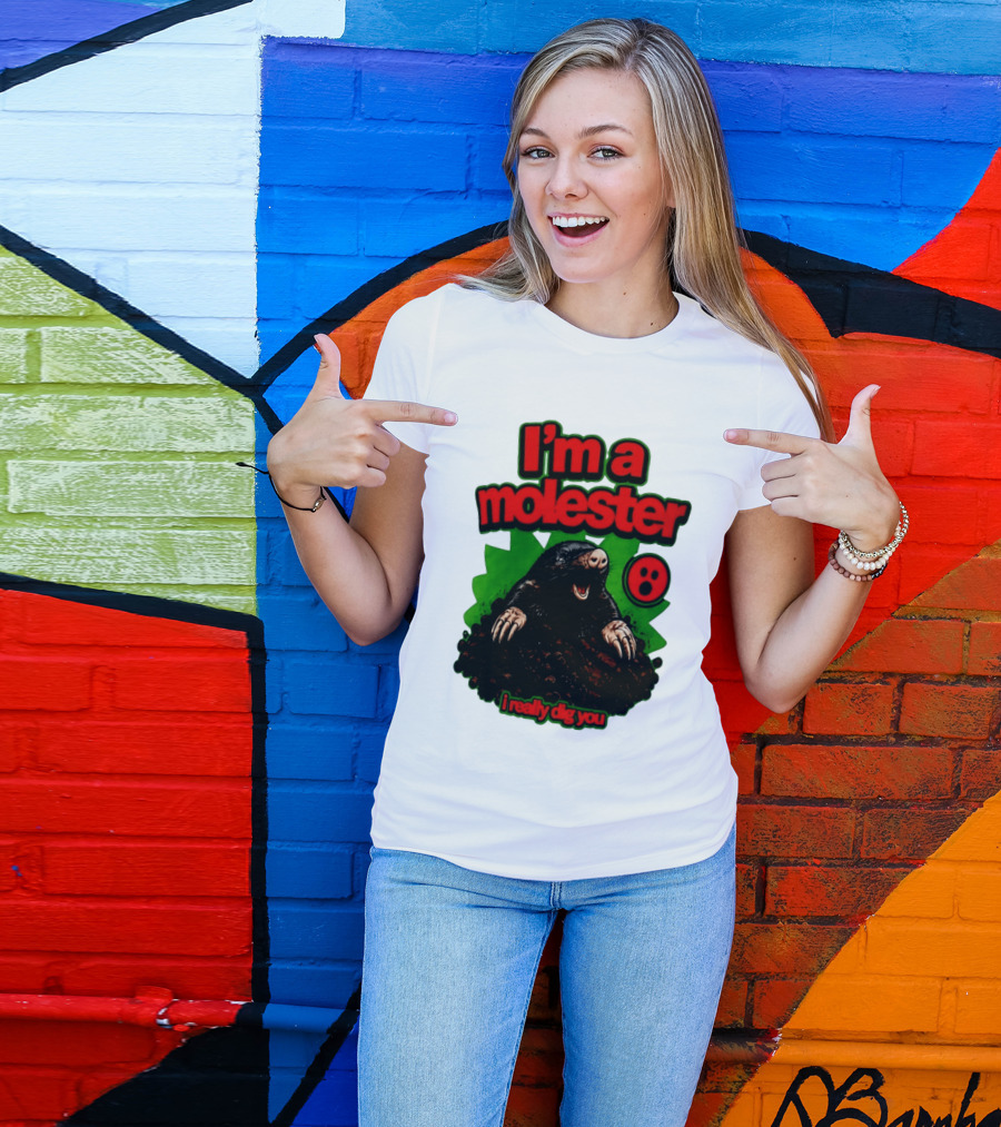 I'm A Molester I Really Dig You Mole T-Shirt