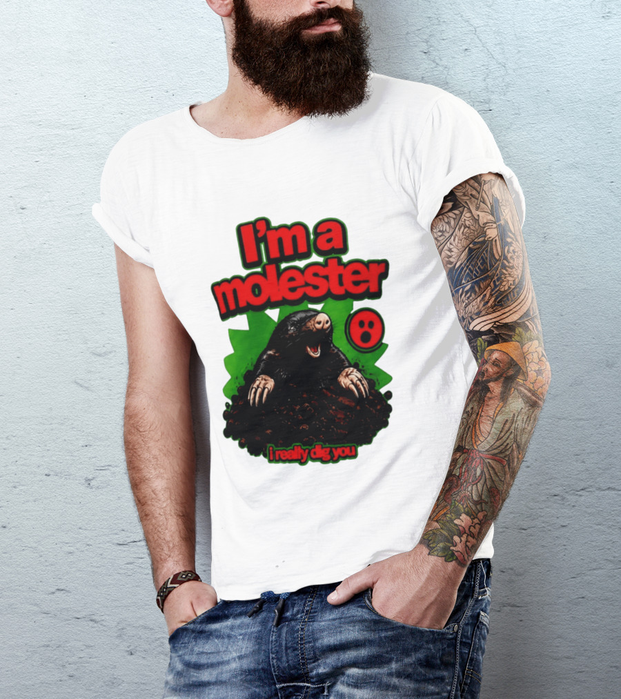 I'm A Molester I Really Dig You Mole T-Shirt