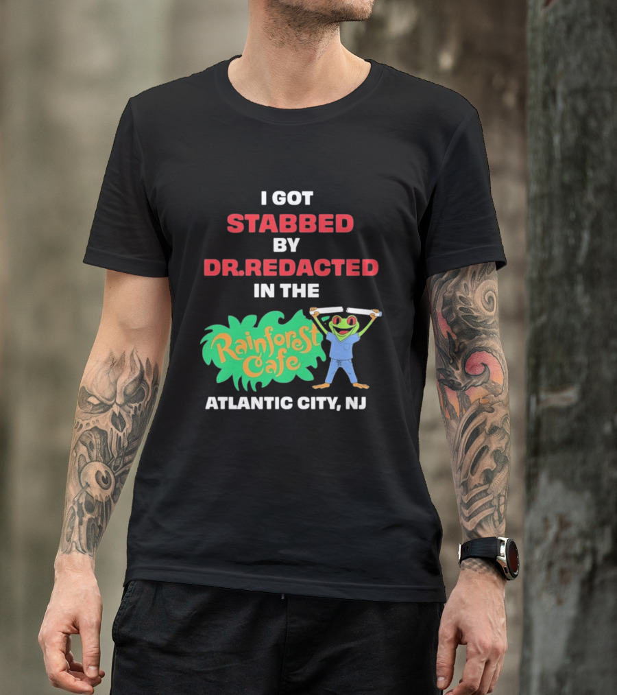 Atlantic City NJ I Got Stabbed By Dr Redacted Rainforest Cafe Frog T-Shirt