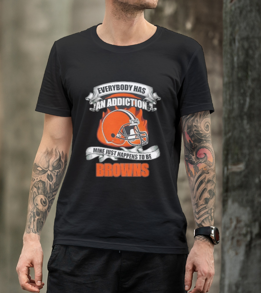 Everybody Has An Addiction Mine Just Happens To Be Browns Football Helmet And Flames T-Shirt
