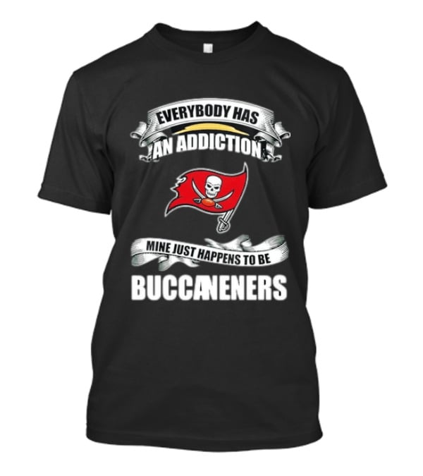 Everybody Has An Addiction Mine Just Happens To Be Buccaneers T-Shirt