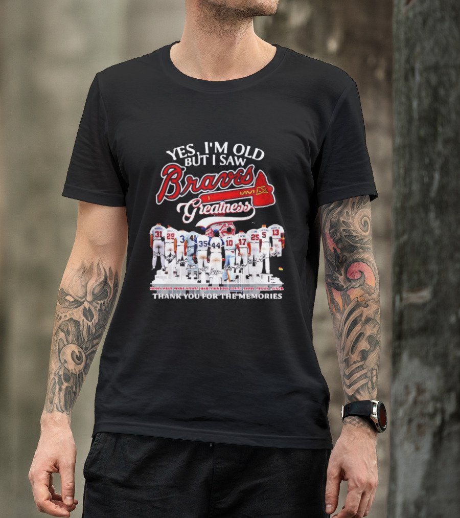 Yes I'm Old But I Saw Braves Greatness Thank You For The Memories T-Shirt