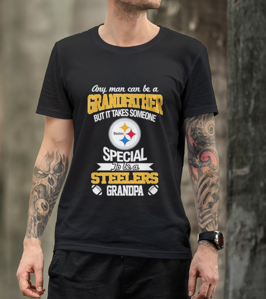 Any Man Can Be A Grandfather But It Takes Someone Special Steelers Grandpa T-Shirt