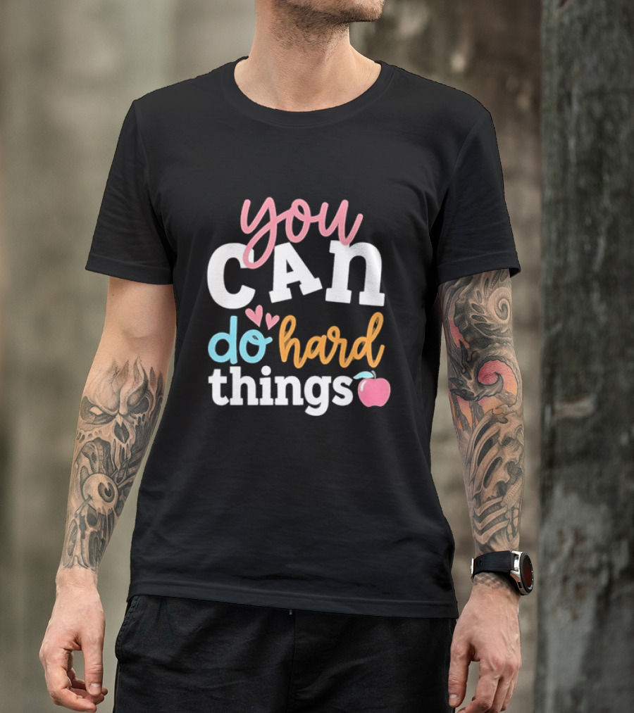 You Can Do Hard Things Teacher Motivational Message With Heart And Apple T-Shirt