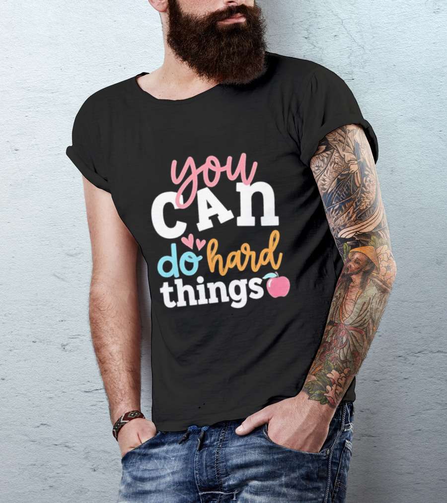 You Can Do Hard Things Teacher Motivational Message With Heart And Apple T-Shirt