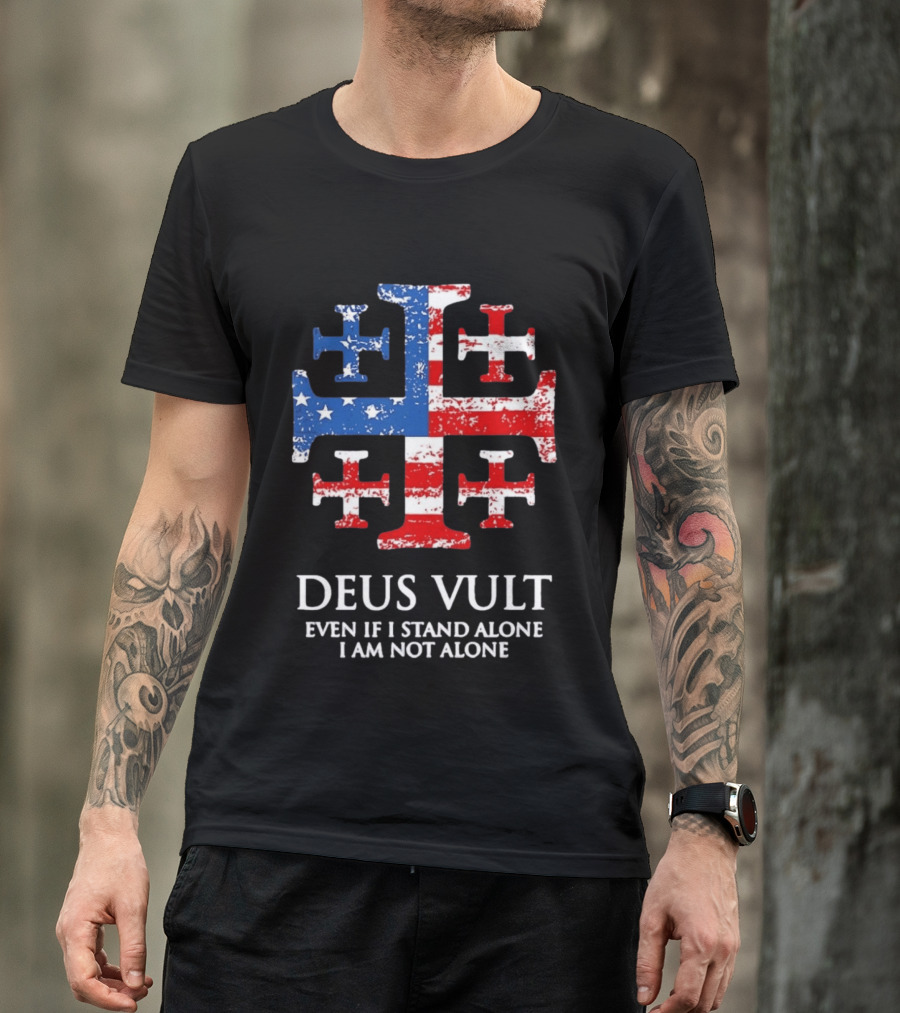 Jerusalem Cross Deus Vult Even If I Stand Alone I Am Not Alone Patriotic Stars And Stripes T-Shirt