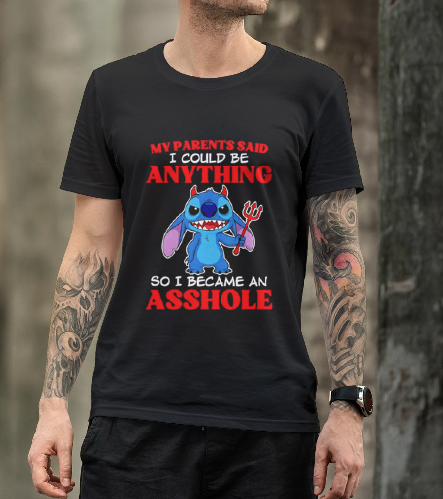 My Parents Said I Could Be Anything So I Became An Asshole Stitch T-Shirt