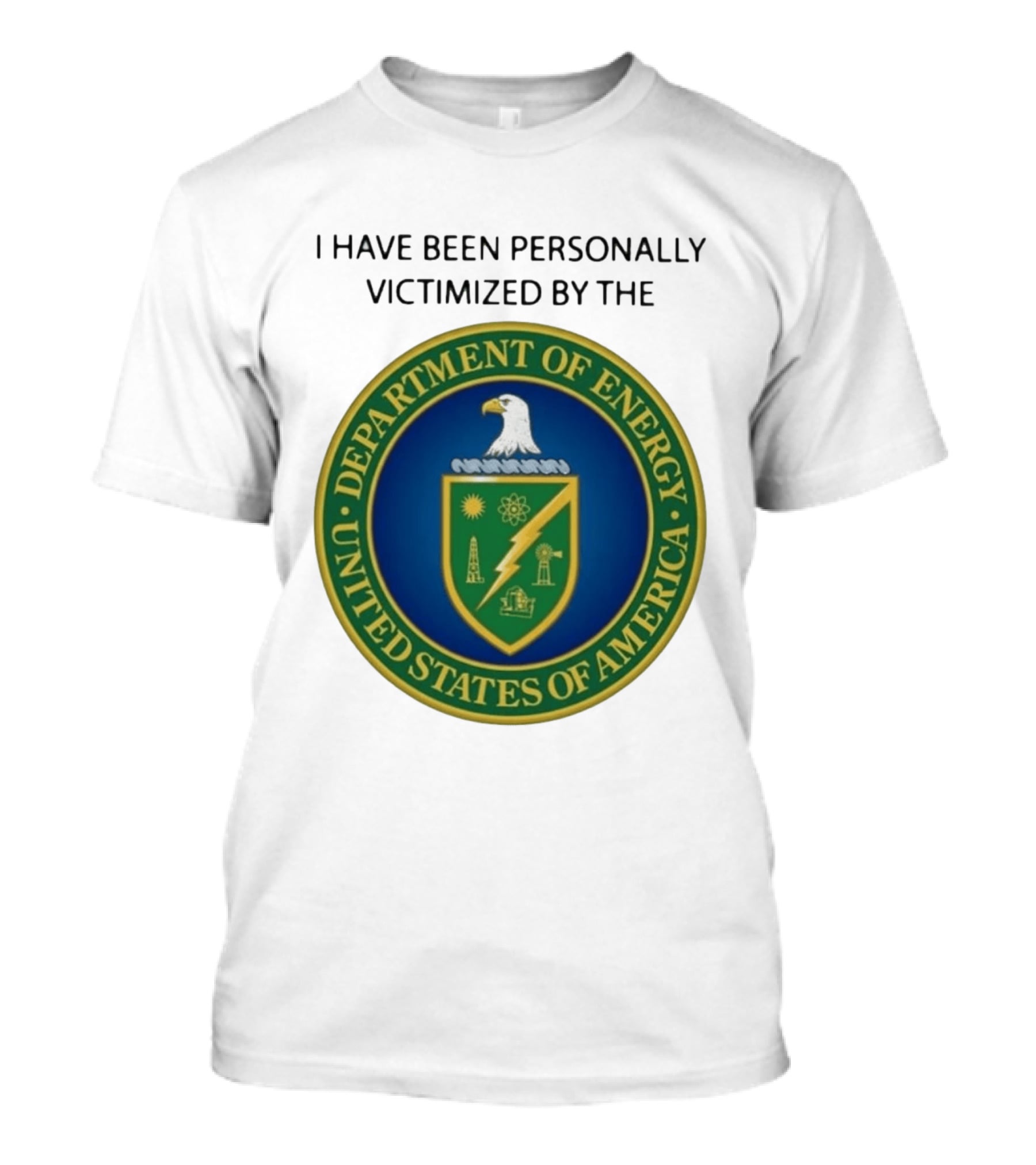 I Have Been Personally Victimized By The Department Of Energy United States Of America Eagle Seal T-Shirt