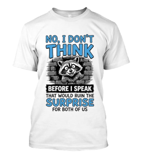 No I Don't Think Before I Speak That Would Ruin The Surprise For Both Of Us Raccoon Brick Wall T-Shirt