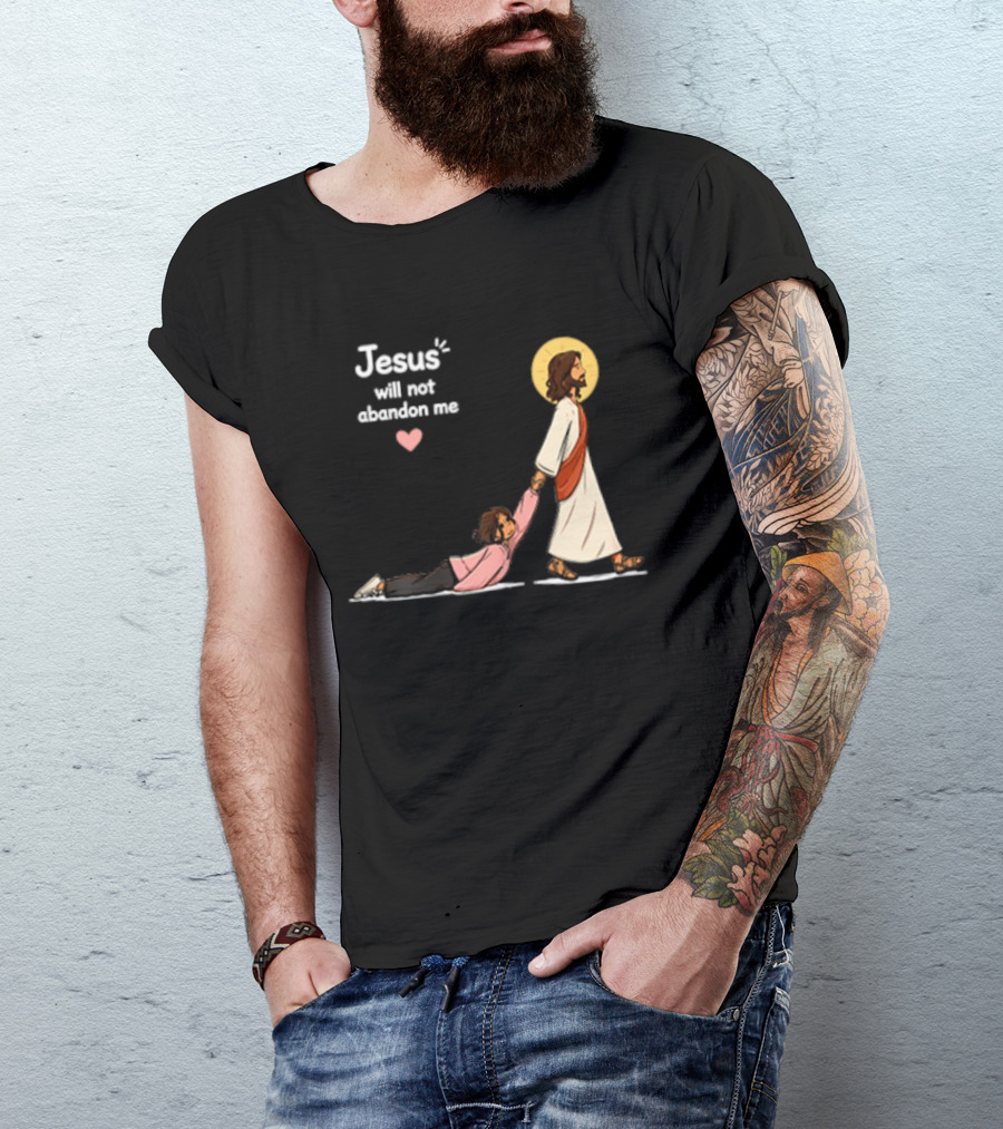 Jesus Will Not Abandon Me Christian Faith Love T-Shirt