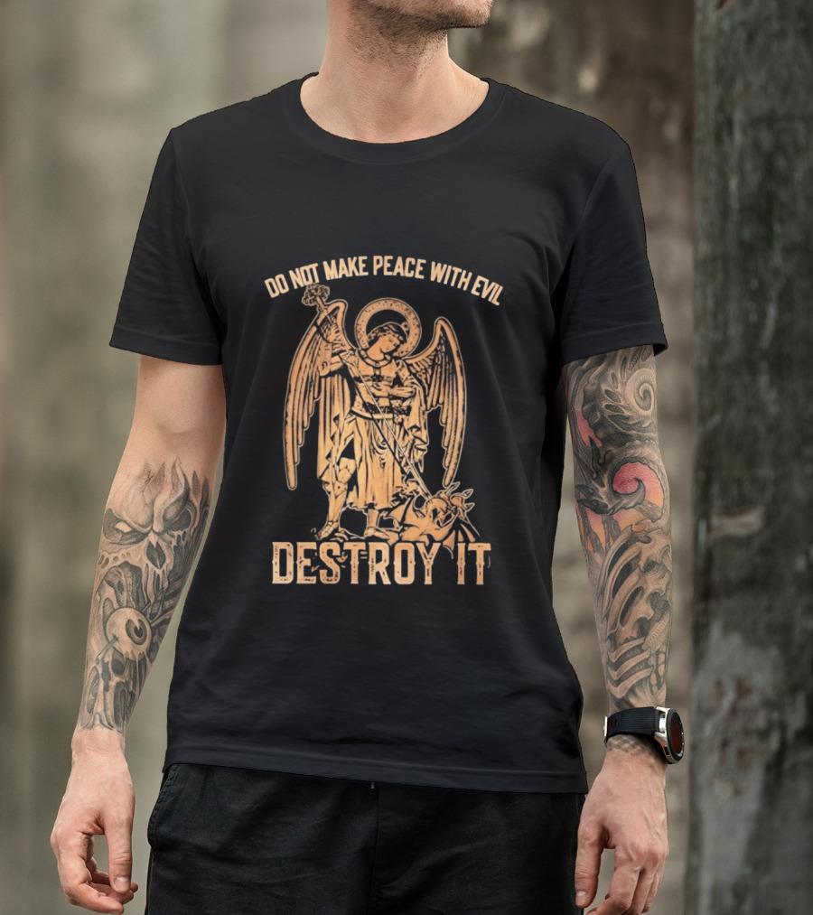 Saint Michael Archangel Do Not Make Peace With Evil Destroy It Christian Warrior Motivation T-Shirt
