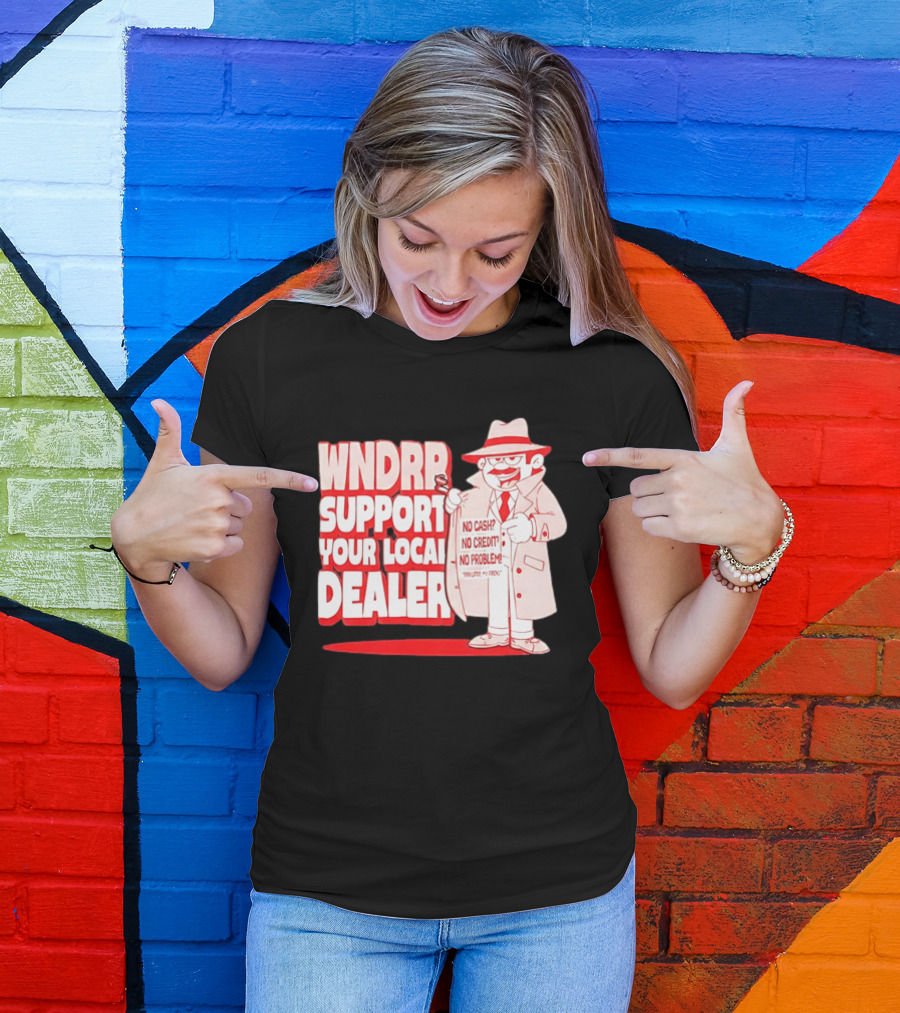 WNDPR Support Your Local Dealer No Cash No Credit No Problem T-Shirt