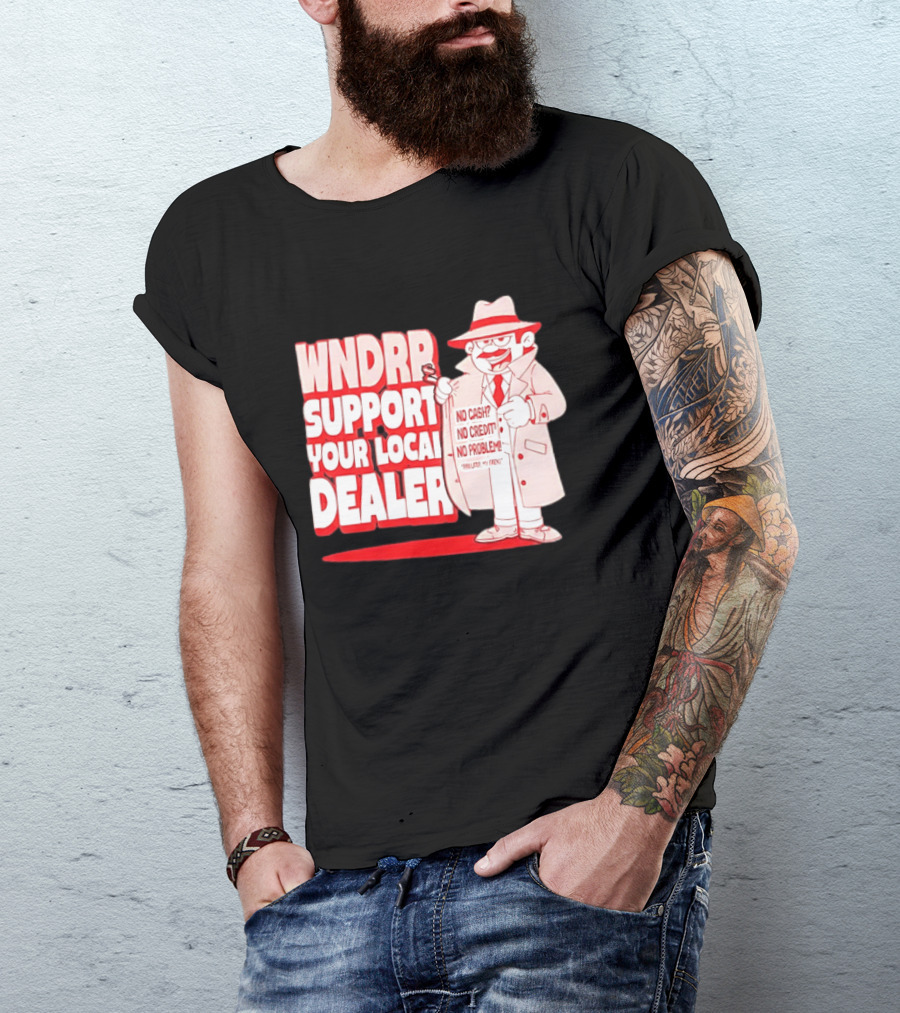 WNDPR Support Your Local Dealer No Cash No Credit No Problem T-Shirt