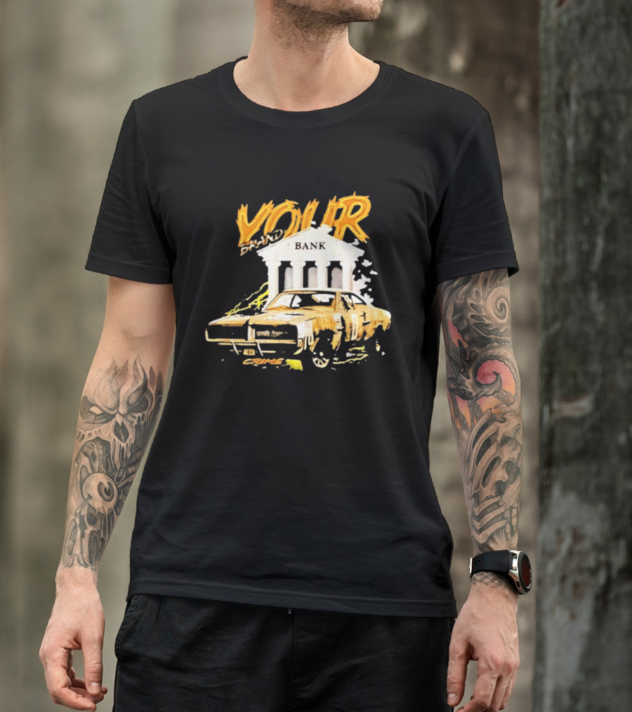 Your Brand Bank Crime Car Streetwear T-Shirt