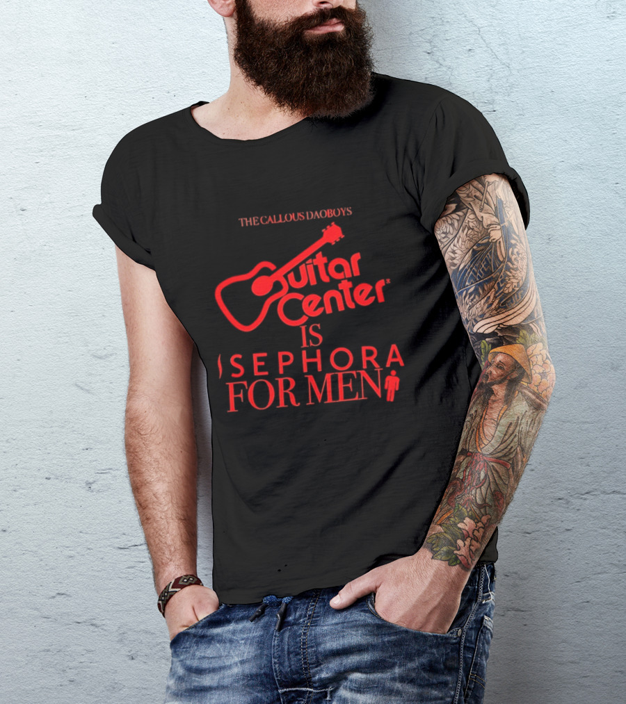 The Callous Daoboys Guitar Center Is Sephora For Men Reprint T-Shirt